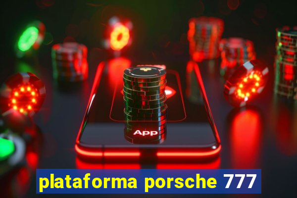 plataforma porsche 777